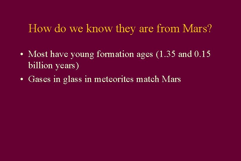 How do we know they are from Mars? • Most have young formation ages