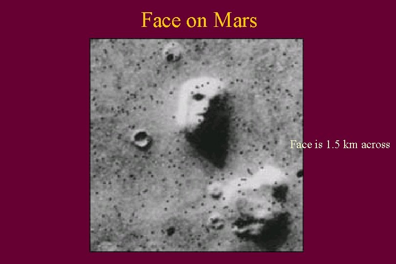 Face on Mars Face is 1. 5 km across 