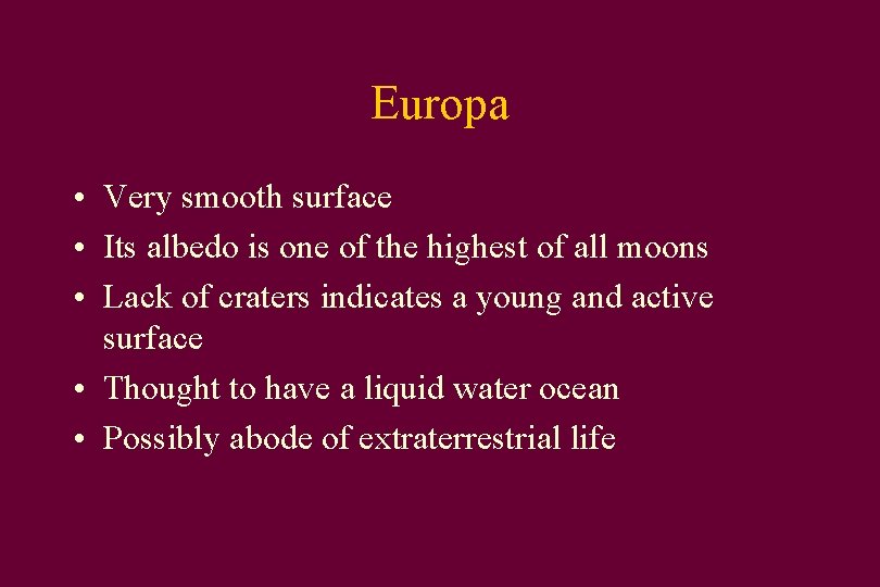 Europa • Very smooth surface • Its albedo is one of the highest of