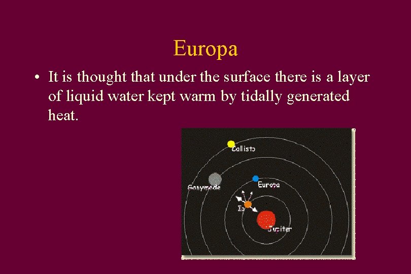 Europa • It is thought that under the surface there is a layer of