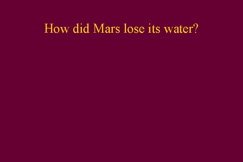 How did Mars lose its water? 