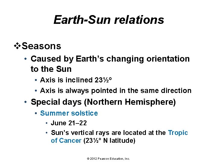 Earth-Sun relations v. Seasons • Caused by Earth’s changing orientation to the Sun •