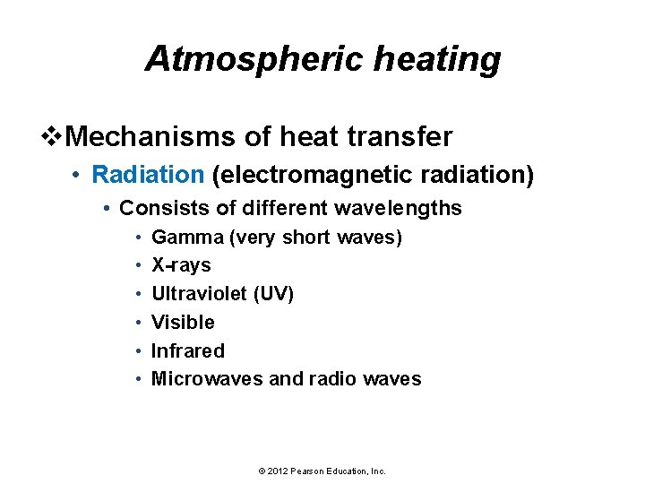 Atmospheric heating v. Mechanisms of heat transfer • Radiation (electromagnetic radiation) • Consists of