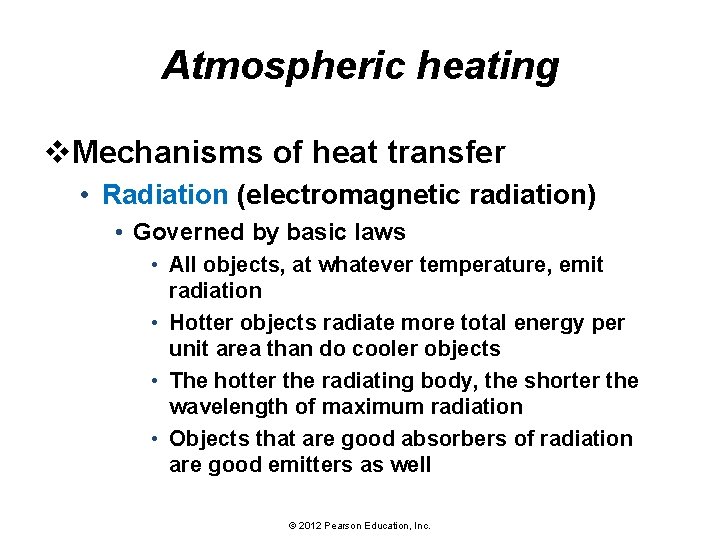 Atmospheric heating v. Mechanisms of heat transfer • Radiation (electromagnetic radiation) • Governed by