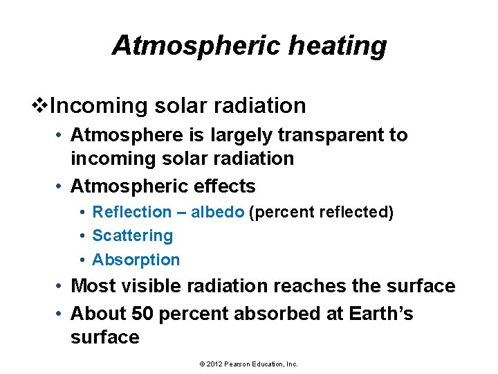 Atmospheric heating v. Incoming solar radiation • Atmosphere is largely transparent to incoming solar