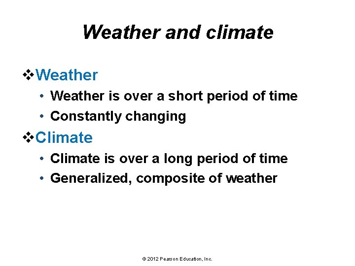 Weather and climate v. Weather • Weather is over a short period of time