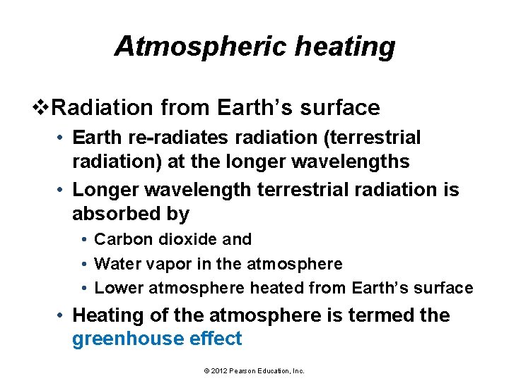 Atmospheric heating v. Radiation from Earth’s surface • Earth re-radiates radiation (terrestrial radiation) at