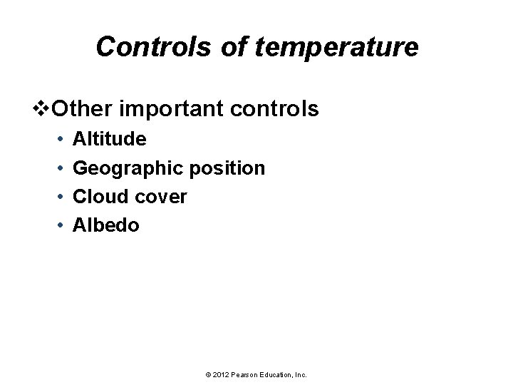 Controls of temperature v. Other important controls • • Altitude Geographic position Cloud cover