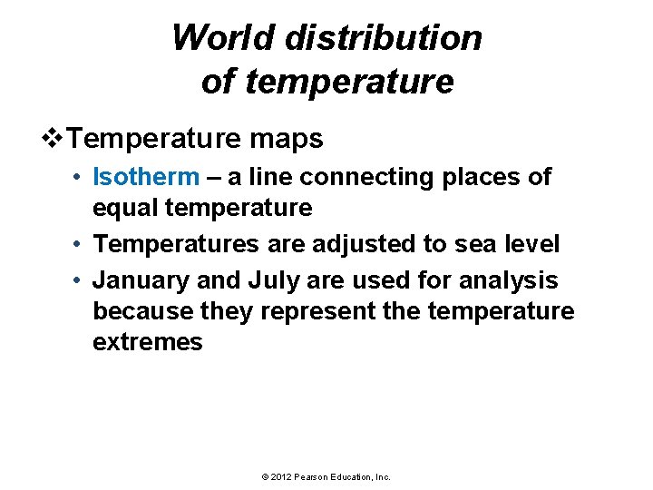 World distribution of temperature v. Temperature maps • Isotherm – a line connecting places