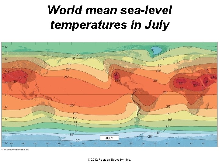 World mean sea-level temperatures in July © 2012 Pearson Education, Inc. 