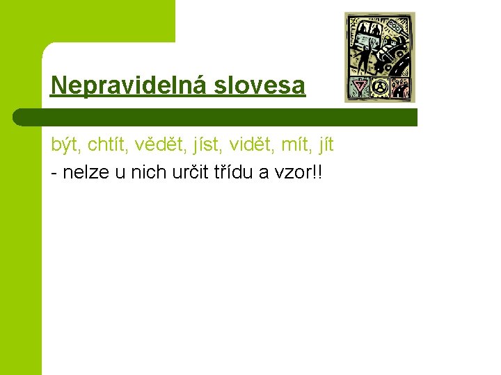 Nepravidelná slovesa být, chtít, vědět, jíst, vidět, mít, jít - nelze u nich určit