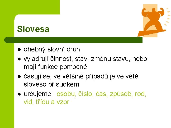 Slovesa l l ohebný slovní druh vyjadřují činnost, stav, změnu stavu, nebo mají funkce
