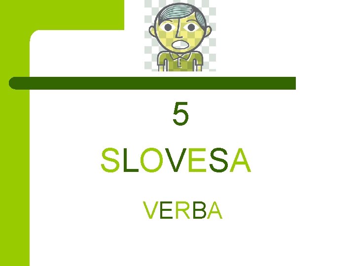 5 SLOVESA VERBA 