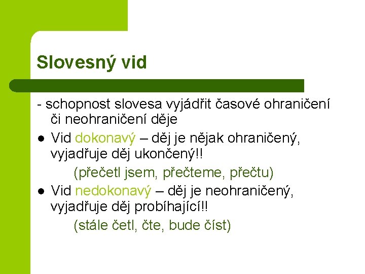 Slovesný vid - schopnost slovesa vyjádřit časové ohraničení či neohraničení děje l Vid dokonavý