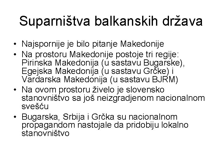 Suparništva balkanskih država • Najspornije je bilo pitanje Makedonije • Na prostoru Makedonije postoje