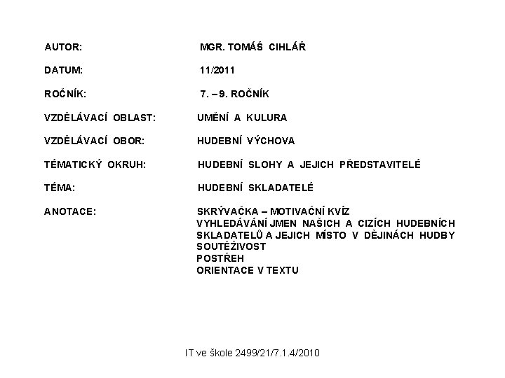 AUTOR: MGR. TOMÁŠ CIHLÁŘ DATUM: 11/2011 ROČNÍK: 7. – 9. ROČNÍK VZDĚLÁVACÍ OBLAST: UMĚNÍ