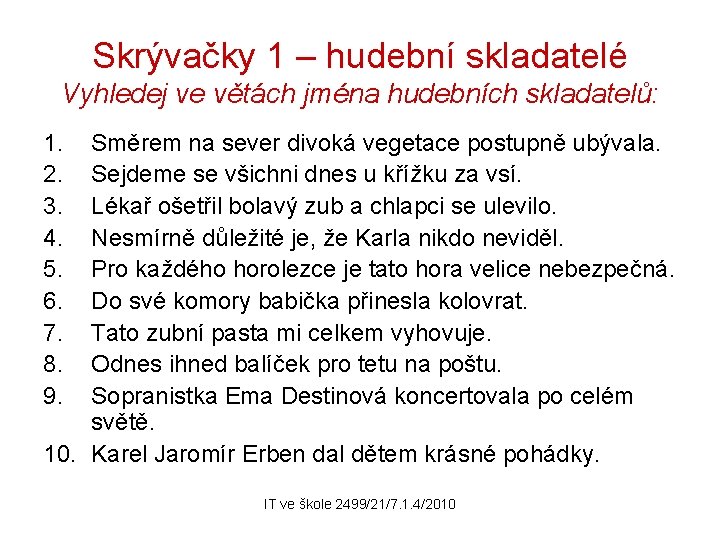 Skrývačky 1 – hudební skladatelé Vyhledej ve větách jména hudebních skladatelů: 1. 2. 3.