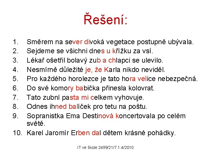 Řešení: 1. 2. 3. 4. 5. 6. 7. 8. 9. Směrem na sever divoká