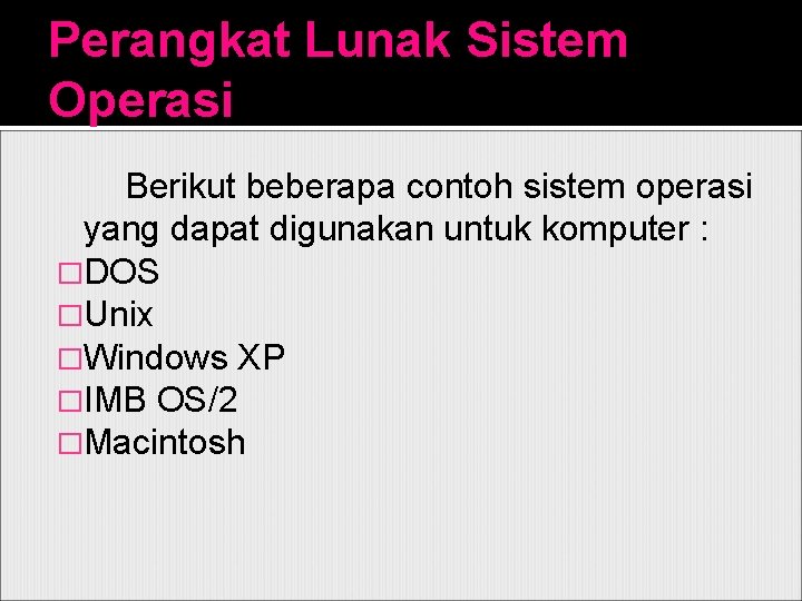 Perangkat Lunak Sistem Operasi Berikut beberapa contoh sistem operasi yang dapat digunakan untuk komputer