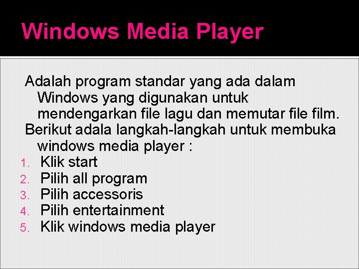 Windows Media Player Adalah program standar yang ada dalam Windows yang digunakan untuk mendengarkan