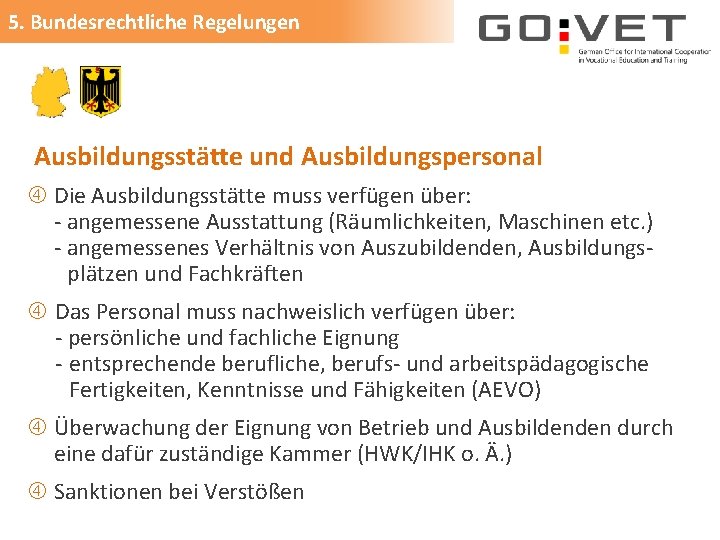 5. Bundesrechtliche Regelungen Ausbildungsstätte und Ausbildungspersonal Die Ausbildungsstätte muss verfügen über: - angemessene Ausstattung