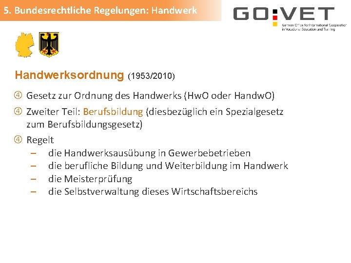 5. Bundesrechtliche Regelungen: Handwerksordnung (1953/2010) Gesetz zur Ordnung des Handwerks (Hw. O oder Handw.