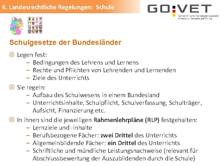 6. Landesrechtliche Regelungen: Schule Schulgesetze der Bundesländer Legen fest: ‒ Bedingungen des Lehrens und