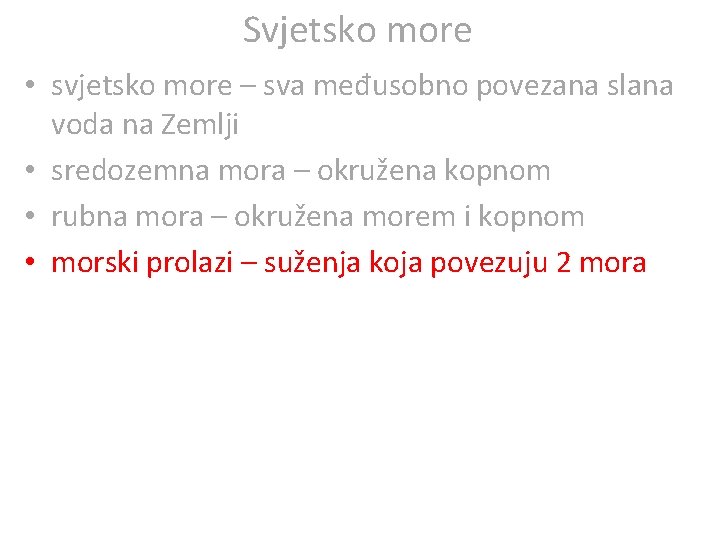 Svjetsko more • svjetsko more – sva međusobno povezana slana voda na Zemlji •