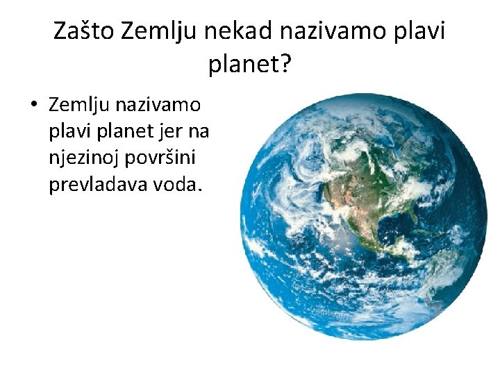 Zašto Zemlju nekad nazivamo plavi planet? • Zemlju nazivamo plavi planet jer na njezinoj