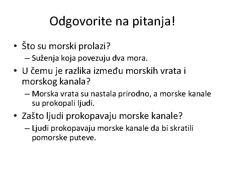 Odgovorite na pitanja! • Što su morski prolazi? – Suženja koja povezuju dva mora.