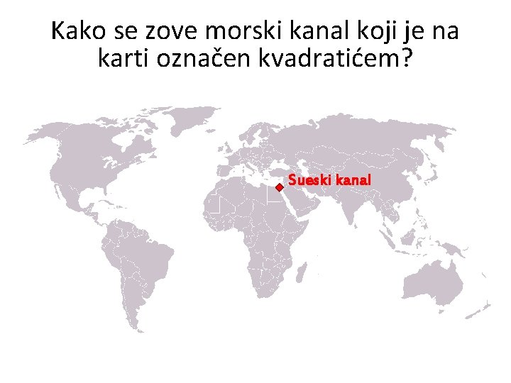 Kako se zove morski kanal koji je na karti označen kvadratićem? Sueski kanal 