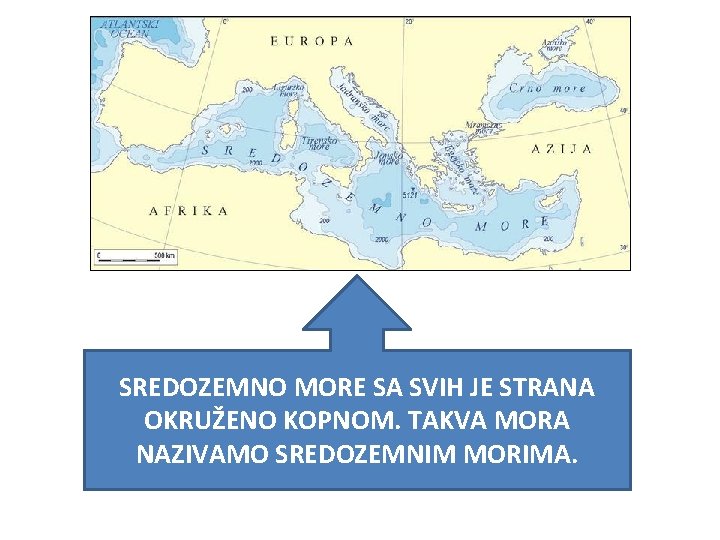 SREDOZEMNO MORE SA SVIH JE STRANA OKRUŽENO KOPNOM. TAKVA MORA NAZIVAMO SREDOZEMNIM MORIMA. 