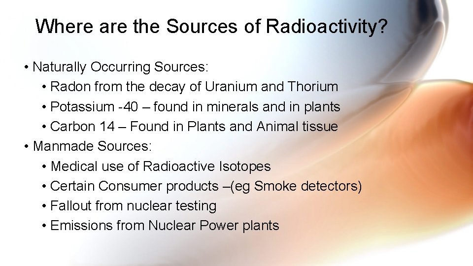 Where are the Sources of Radioactivity? • Naturally Occurring Sources: • Radon from the