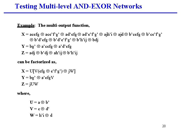 Testing Multi-level AND-EXOR Networks Example: The multi-output function, X = acefg Å ace’f’g’ Å