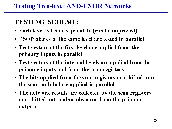 Testing Two-level AND-EXOR Networks TESTING SCHEME: • Each level is tested separately (can be