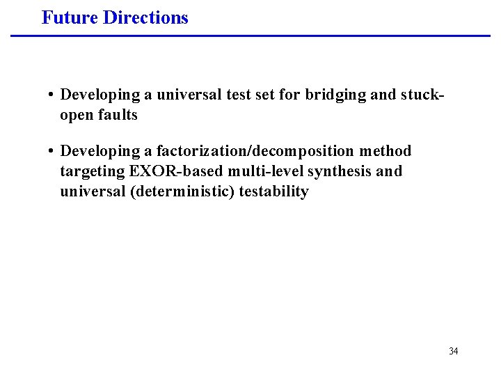 Future Directions • Developing a universal test set for bridging and stuckopen faults •