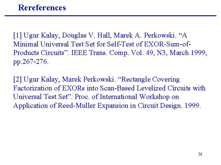 Rereferences [1] Ugur Kalay, Douglas V. Hall, Marek A. Perkowski. “A Minimal Universal Test