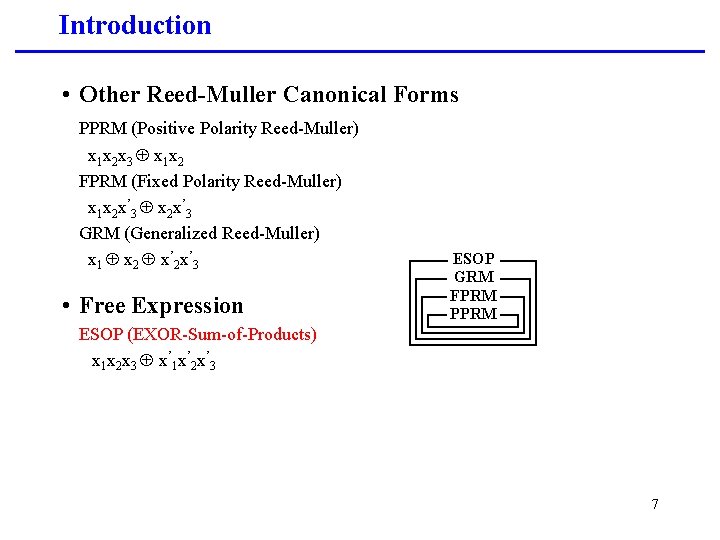 Introduction • Other Reed-Muller Canonical Forms PPRM (Positive Polarity Reed-Muller) x 1 x 2