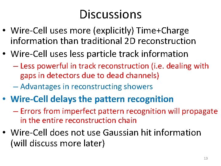Discussions • Wire-Cell uses more (explicitly) Time+Charge information than traditional 2 D reconstruction •