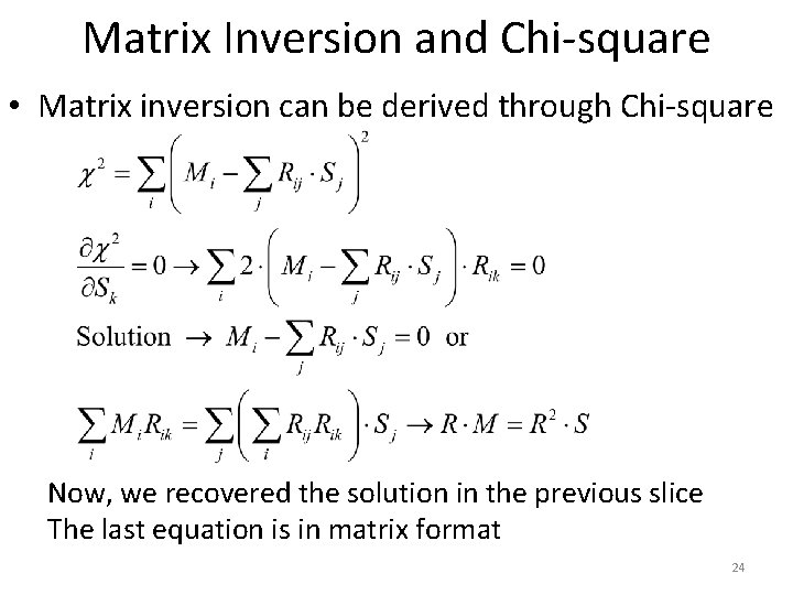 Matrix Inversion and Chi-square • Matrix inversion can be derived through Chi-square Now, we