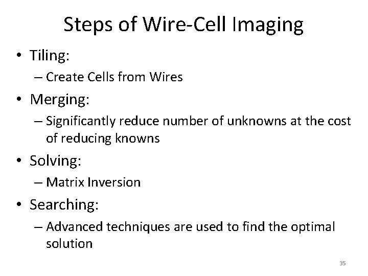 Steps of Wire-Cell Imaging • Tiling: – Create Cells from Wires • Merging: –