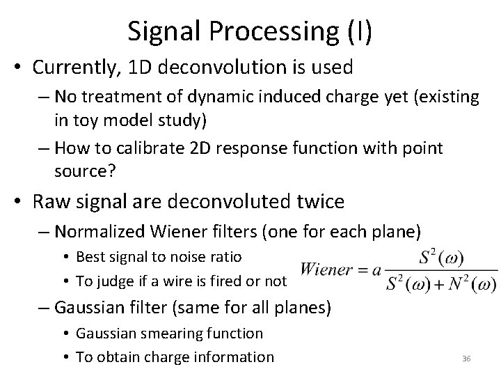 Signal Processing (I) • Currently, 1 D deconvolution is used – No treatment of