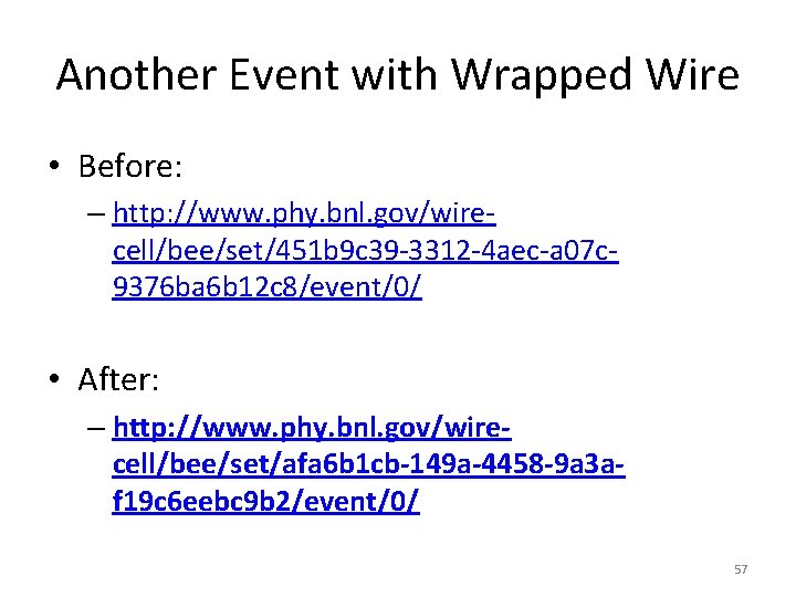 Another Event with Wrapped Wire • Before: – http: //www. phy. bnl. gov/wirecell/bee/set/451 b