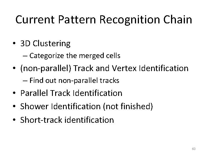 Current Pattern Recognition Chain • 3 D Clustering – Categorize the merged cells •