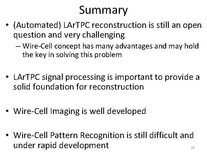 Summary • (Automated) LAr. TPC reconstruction is still an open question and very challenging