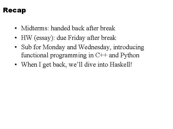 Recap • Midterms: handed back after break • HW (essay): due Friday after break