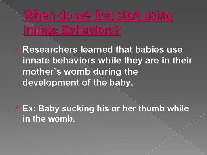 When do we first start using Innate Behaviors? ü Researchers learned that babies use