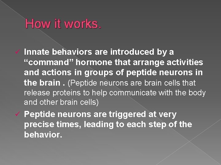 How it works. ü Innate behaviors are introduced by a “command” hormone that arrange