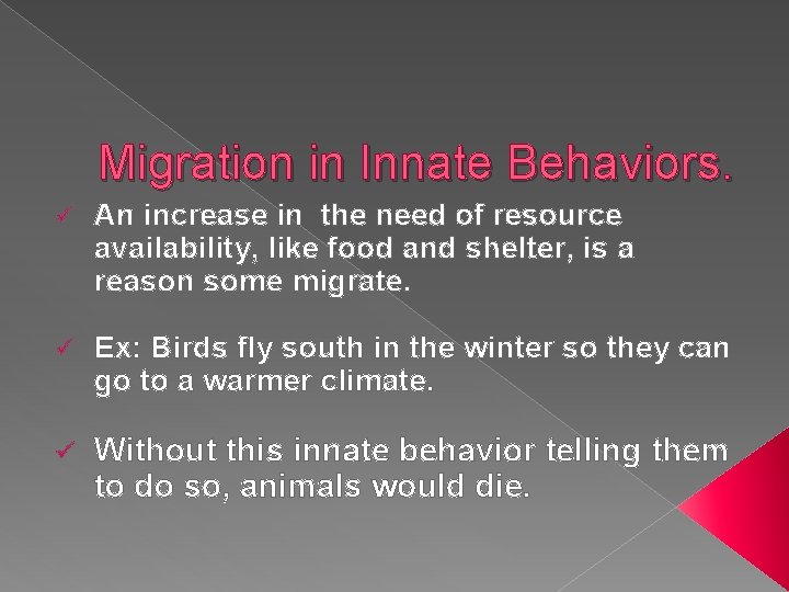 Migration in Innate Behaviors. ü An increase in the need of resource availability, like