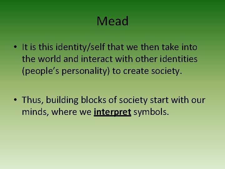 Mead • It is this identity/self that we then take into the world and